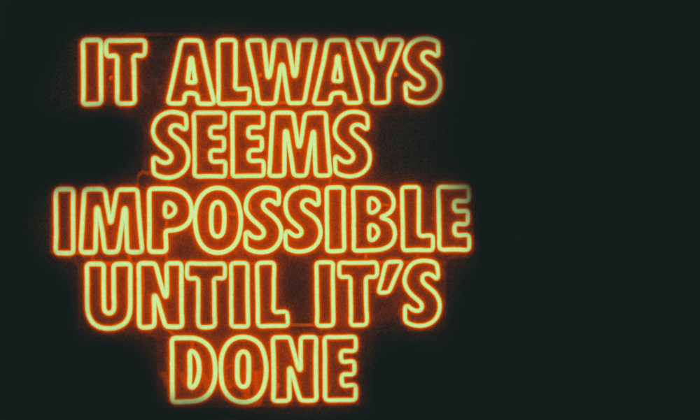 It allways seems impossible until it's donw - quote
